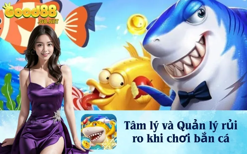 Tâm lý và Quản lý rủi ro khi chơi bắn cá